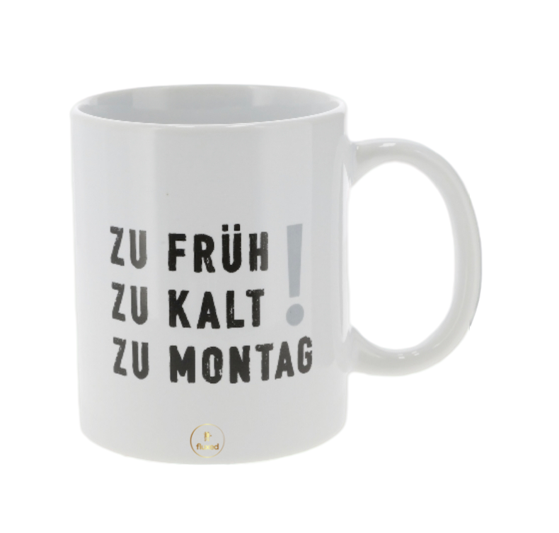 Tasse mit Aufschrift | "Zu früh, Zu Kalt, Zu Montag" - Nur CHF 13! Jetzt kaufen auf fluxed.ch