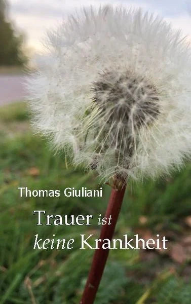 Trauer ist keine Krankheit - Autor: Thomas Giuliani - Nur CHF 25! Jetzt kaufen auf fluxed.ch